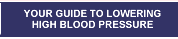 Your Guide To Lowering High Blood Pressure