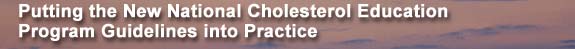 Putting the New National Cholesterol Education Program Guidelines into Practice