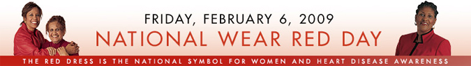 Friday, February 6, 2009, National Wear Red Day; The red dress is the national symbol for women and heart disease awareness
