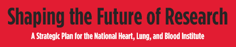 Shaping the Future of Research: A Strategic Plan for the National Heart, Lung, and Blood Institute