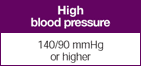 High blood pressure: 140/90 mmHg or higher